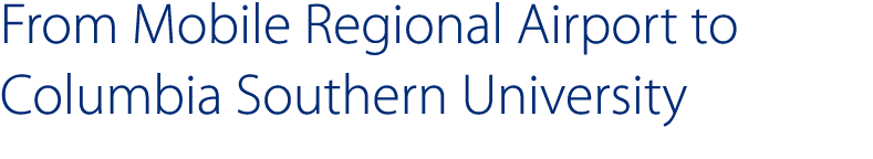 From Mobile Regional Airport to Columbia Southern University