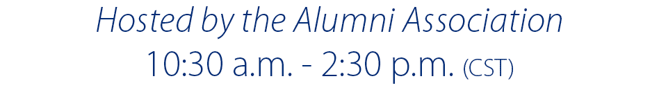 Hosted by the Alumni Association 10 30 a m  - 2 30 p m   CST  
