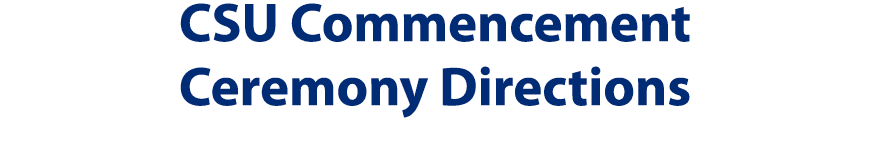 CSU Commencement Ceremony Directions 