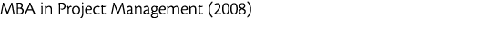 MBA in Project Management  2008 