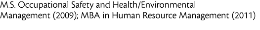 M S  Occupational Safety and Health Environmental Management  2009   MBA in Human Resource Management  2011 