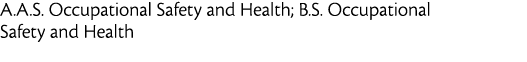 A A S  Occupational Safety and Health  B S  Occupational Safety and Health 