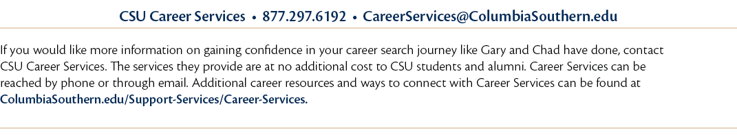 CSU Career Services   877 297 6192   CareerServices ColumbiaSouthern edu  If you would like more information on gaini   