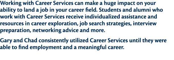 Working with Career Services can make a huge impact on your ability to land a job in your career field  Students and    