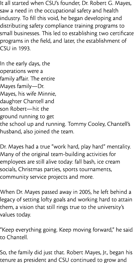 It all started when CSU s founder  Dr  Robert G  Mayes  saw a need in the occupational safety and health industry  To   