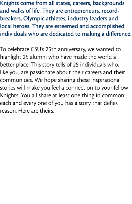 Knights come from all states  careers  backgrounds and walks of life  They are entrepreneurs  record-breakers  Olympi   