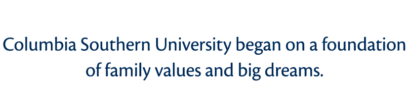 Columbia Southern University began on a foundation of family values and big dreams  