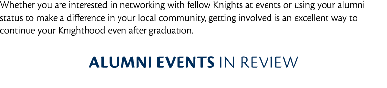 Whether you are interested in networking with fellow Knights at events or using your alumni status to make a differen   