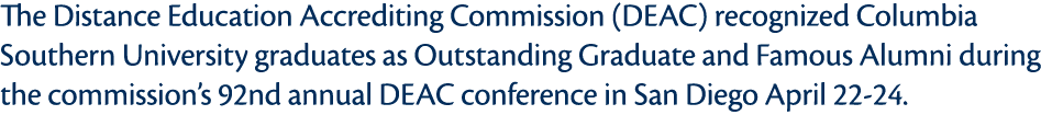 The Distance Education Accrediting Commission  DEAC  recognized Columbia Southern University graduates as Outstanding   