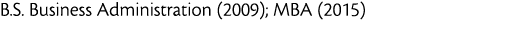 B S  Business Administration  2009   MBA  2015 